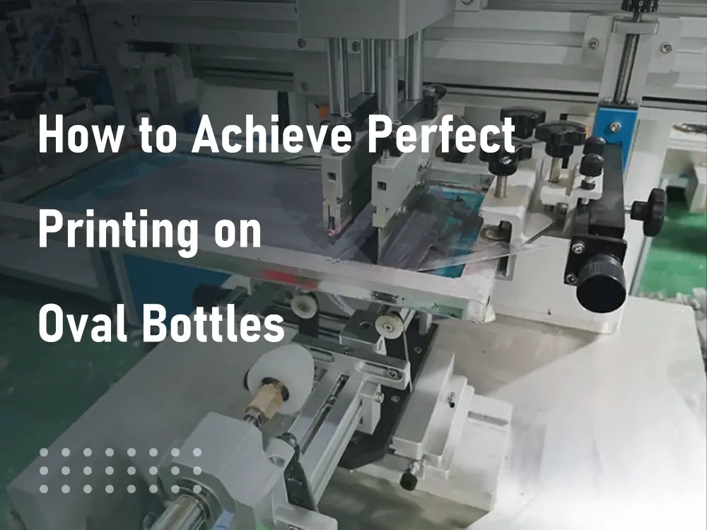 how to achieve perfect printing on oval bottles